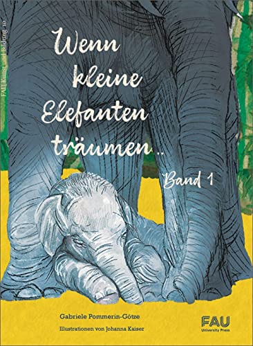 Wenn kleine Elefanten träumen / Tarus Abenteurer im Okavango-Delta (FAU Kunst und Bildung) von FAU University Press