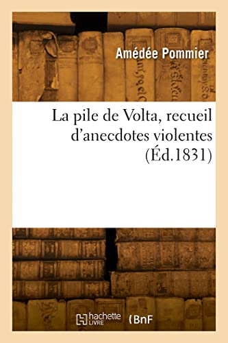 La pile de Volta, recueil d'anecdotes violentes (Éd.1831)