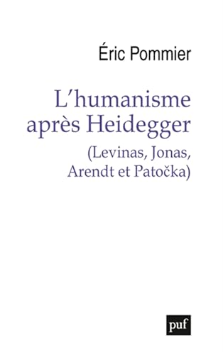 L'humanisme après Heidegger (Levinas, Jonas, Arendt et Pato?ka): (Levinas, Jonas, Arendt et Patocka)