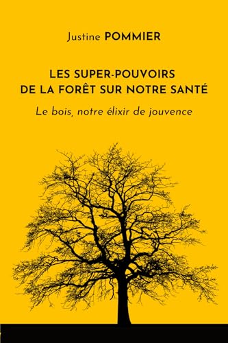Les Super-pouvoirs de la forêt sur notre santé: Le Bois, notre élixir de jouvence von Librinova