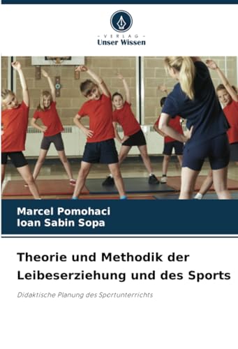 Theorie und Methodik der Leibeserziehung und des Sports: Didaktische Planung des Sportunterrichts von Verlag Unser Wissen