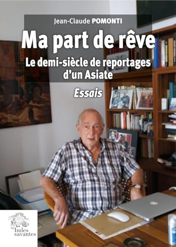Ma part de rêve: Le demi-siècle de reportages d'un Asiate. Essais von INDES SAVANTES
