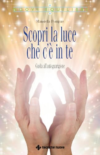 Scopri la luce che c'è in te. Guida all’autoguarigione (Nuovi equilibri) von Tecniche Nuove