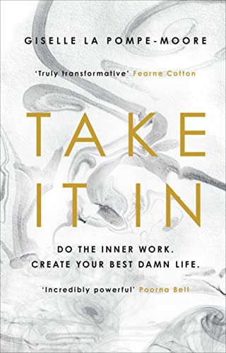 Take It In: Do the inner work. Create your best damn life.