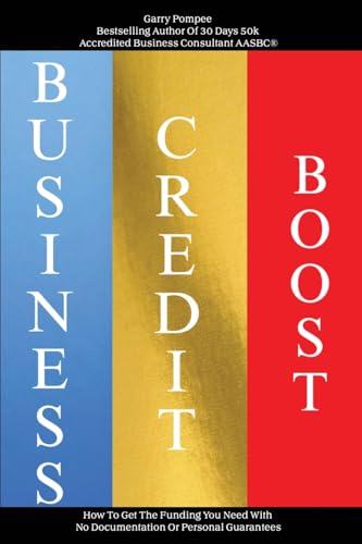 Business Credit Boost: How To Get The Funding You Need With No Documentation Or Personal Guarantees von Lulu.com
