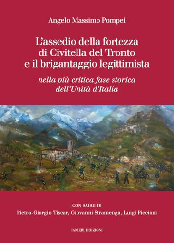 L'assedio della fortezza di Civitella del Tronto e il brigantaggio legittimista. Nella più critica fase storica dell’Unità d’Italia (Saggistica) von Ianieri