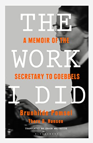 The Work I Did: A Memoir of the Secretary to Goebbels The Work I Did: A Memoir of the Secretary to Goebbels von Bloomsbury
