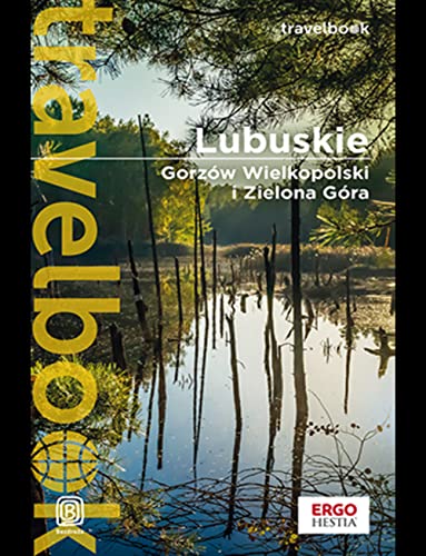 Lubuskie. Gorzów Wielkopolski i Zielona Góra. Travelbook. Wydanie 1