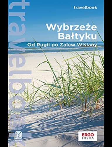 Wybrzeże Bałtyku. Od Rugii po Zalew Wiślany. Travelbook. Wydanie 1 von Bezdroża