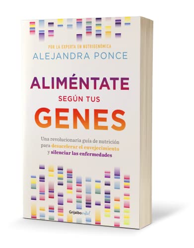 Aliméntate según tus genes: Una revolucionaria guía de nutrición para desacelera r el envejecimiento y silenciar las enfermedades / Eat According to ... Guide to Slow Aging and Silence Disease