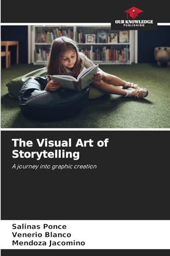 The Visual Art of Storytelling: A journey into graphic creation von Our Knowledge Publishing