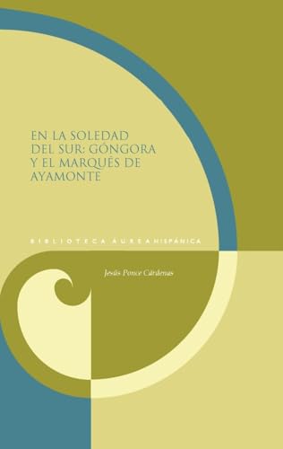 En la soledad del sur : Góngora y el marqués de Ayamonte (Biblioteca Aurea Hispánica) von Vervuert Verlagsges.