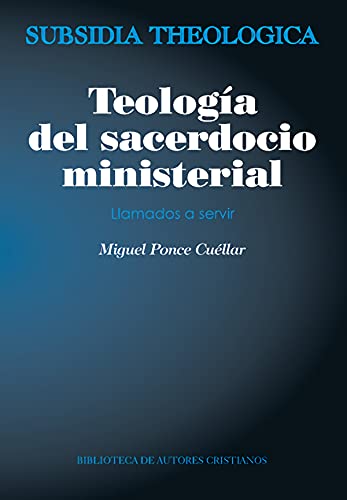 Teología del sacerdocio ministerial : llamados a servir (SUBSIDIA THEOLOGICA, Band 5) von BAC