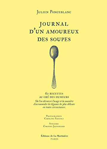 Journal d'un amoureux des soupes: 60 recettes au gré des humeurs. Où l'on découvre l'usage et la manière d'accommoder les légumes les plus délicats en toutes circonstances Journal d'un amoureux des soupes: 60 recettes au gré des humeurs. Où l'on découvre l'usage et la manière d'accommoder les légumes les plus délicats en toutes circonstances von La Martinière