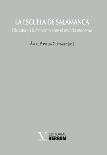 La Escuela de Salamanca: Filosofía y Humanismo ante el mundo moderno (Verbum Mayor, Band 1)