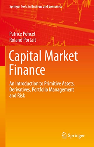 Capital Market Finance: An Introduction to Primitive Assets, Derivatives, Portfolio Management and Risk (Springer Texts in Business and Economics) von Springer