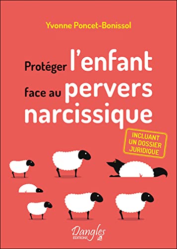 Protéger l'enfant face au pervers narcissique - Incluant un dossier juridique von DANGLES