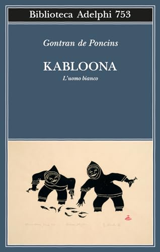 Kabloona. L'uomo bianco (Biblioteca Adelphi) von Adelphi