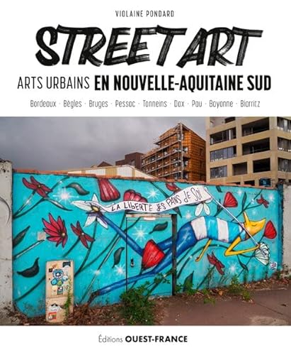 Street Art en Nouvelle-Aquitaine Sud: Arts urbains en Nouvelle-Aquitaine Sud