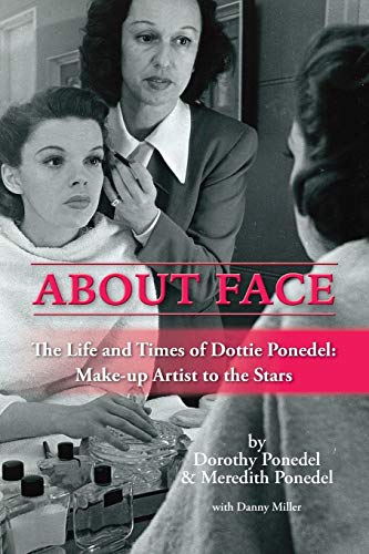 About Face: The Life and Times of Dottie Ponedel, Make-up Artist to the Stars von BearManor Media