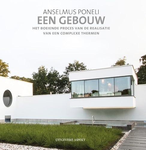 Een gebouw: Het boeiende proces van de realisatie van een complexe thermen von Aspekt B.V., Uitgeverij