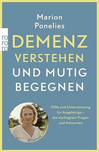 Demenz verstehen und mutig begegnen: Hilfe und Unterstützung für Angehörige – die wichtigsten Fragen und Antworten Demenz verstehen und mutig begegnen: Hilfe und Unterstützung für Angehörige – die wichtigsten Fragen und Antworten