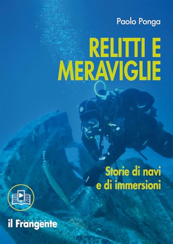 Relitti e meraviglie. Storie di navi e immersioni. Con sezione multimediale von Edizioni Il Frangente