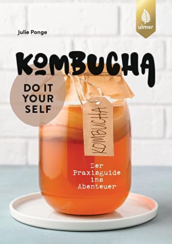 Kombucha do it yourself: Der Praxisguide ins Abenteuer von Ulmer Eugen Verlag