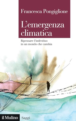 L'emergenza climatica. Ripensare l'individuo in un mondo che cambia (Saggi) von Il Mulino