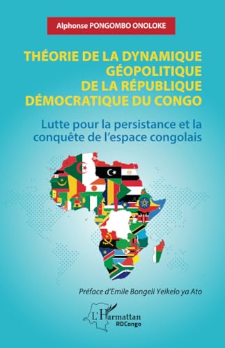 Théorie de la dynamique géopolitique de la République Démocratique du Congo: Lutte pour la persistance et la conquête de l’espace congolais von Editions L'Harmattan