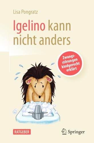 Igelino kann nicht anders: Zwangsstörungen kindgerecht erklärt von Springer