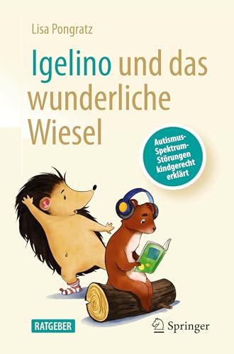 Igelino und das wunderliche Wiesel: Autismus-Spektrum-Störungen kindgerecht erklärt von Springer