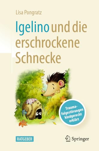Igelino und die erschrockene Schnecke: Traumafolgestörungen kindgerecht erklärt von Springer