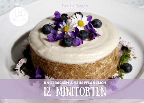 12 Minitorten: ungebacken & rein pflanzlich von Books on Demand GmbH
