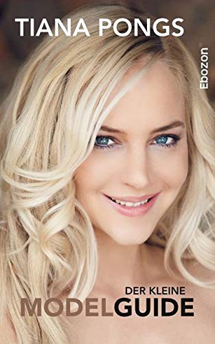 Der kleine Modelguide: Insider-Tipps eines Topmodels Der kleine Modelguide: Insider-Tipps eines Topmodels von Ebozon Verlag