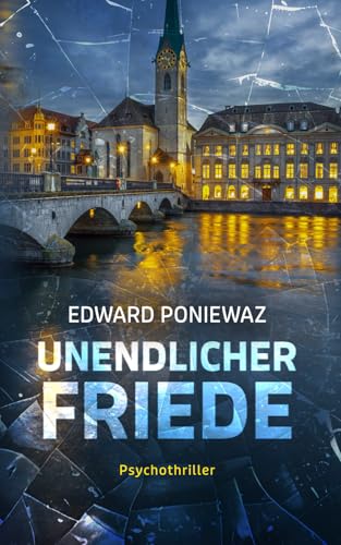 Unendlicher Friede: Psychothriller von Edward Poniewaz