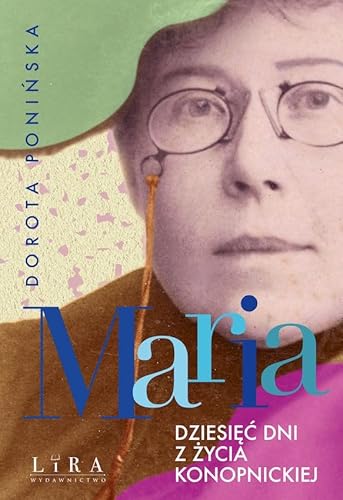 Maria Dziesięć dni z życia Konopnickiej von Lira Publishing