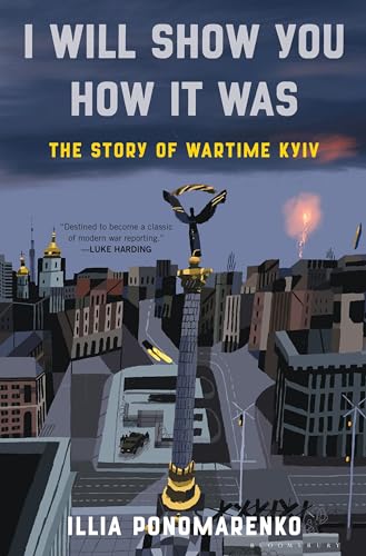 I Will Show You How It Was: The Story of Wartime Kyiv von Bloomsbury