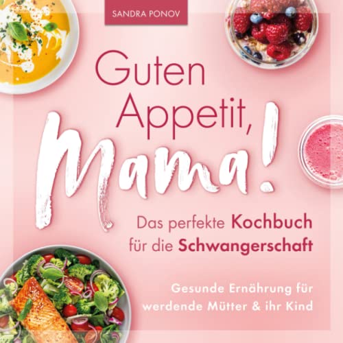Guten Appetit, Mama! – Das perfekte Kochbuch für die Schwangerschaft: Gesunde Ernährung für werdende Mütter und ihr Kind von Verlagshaus Stopfer