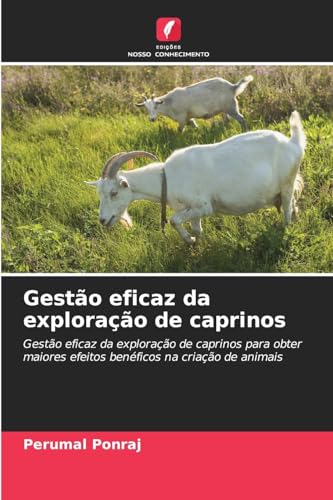 Gestão eficaz da exploração de caprinos: Gestão eficaz da exploração de caprinos para obter maiores efeitos benéficos na criação de animais von Edições Nosso Conhecimento