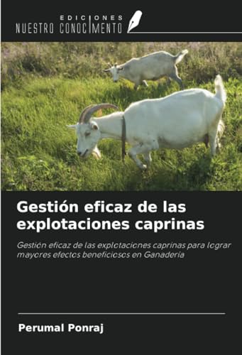 Gestión eficaz de las explotaciones caprinas: Gestión eficaz de las explotaciones caprinas para lograr mayores efectos beneficiosos en Ganadería von Ediciones Nuestro Conocimiento