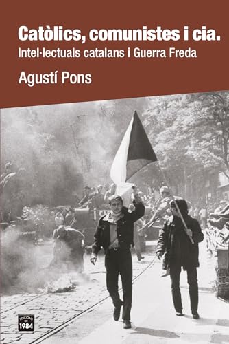 Catòlics, comunistes i cia.: Intel·lectuals catalans i Guerra Freda (De bat a bat, Band 51) von Edicions de 1984