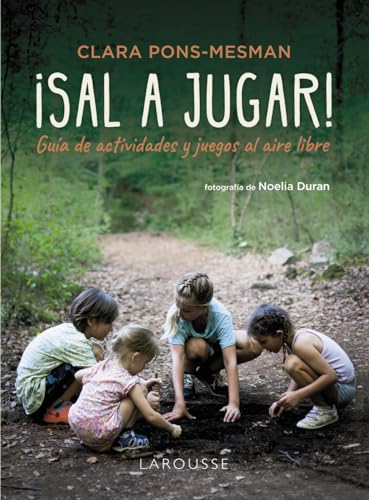 ¡Sal a jugar!: Guía de actividades y juegos al aire libre (LAROUSSE - Libros Ilustrados/ Prácticos - Vida Saludable) von Larousse