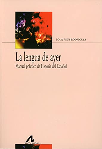 La lengua de ayer : manual práctico de historia del español: Manual Practico de Historia del Espanol (Bibliotheca Philologica) von Edinumen