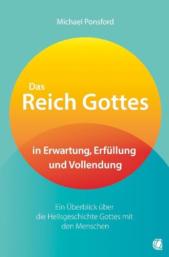 Das Reich Gottes in Erwartung, Erfüllung und Vollendung: Ein Überblick über die Heilsgeschichte Gottes mit den Menschen von GloryWorld-Medien