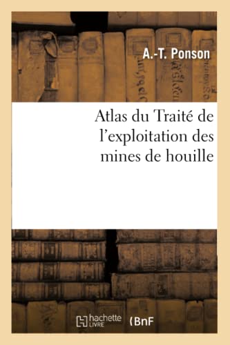 Atlas du Traité de l'exploitation des mines de houille (Sciences) von Hachette Livre - BNF