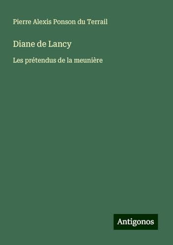 Diane de Lancy: Les prétendus de la meunière Diane de Lancy: Les prétendus de la meunière von Antigonos Verlag