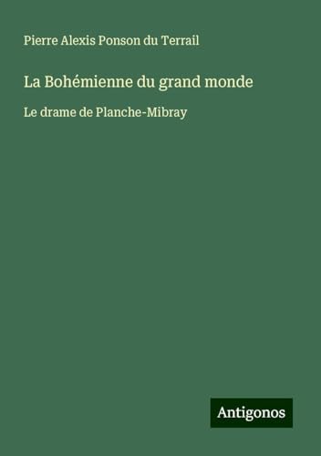 La Bohémienne du grand monde: Le drame de Planche-Mibray La Bohémienne du grand monde: Le drame de Planche-Mibray von Antigonos Verlag