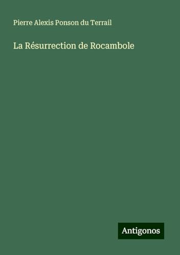 La Résurrection de Rocambole La Résurrection de Rocambole von Antigonos Verlag