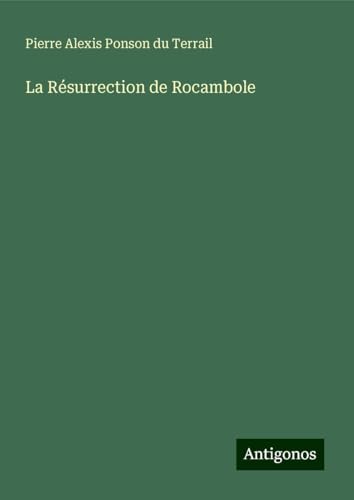 La Résurrection de Rocambole La Résurrection de Rocambole von Antigonos Verlag